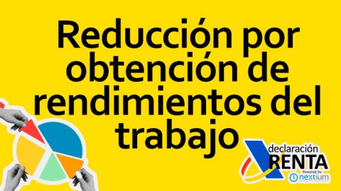 Reducción por Obtención de Rendimientos del Trabajo en la Renta