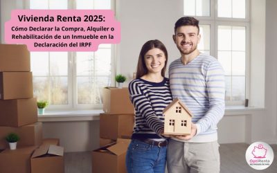 Vivienda Renta 2025: Cómo Declarar la Compra, Alquiler o Rehabilitación de un Inmueble en la Declaración del IRPF