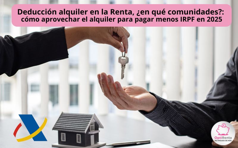 Deducción alquiler en la Renta, ¿en qué comunidades?: cómo aprovechar el alquiler para pagar menos IRPF en 2025 Deducción alquiler en la Renta, ¿en qué comunidades?