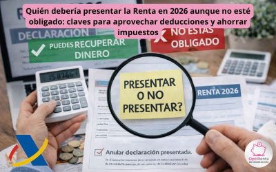 Quién debería presentar la Renta en 2026 aunque no esté obligado: claves para aprovechar deducciones y ahorrar impuestos